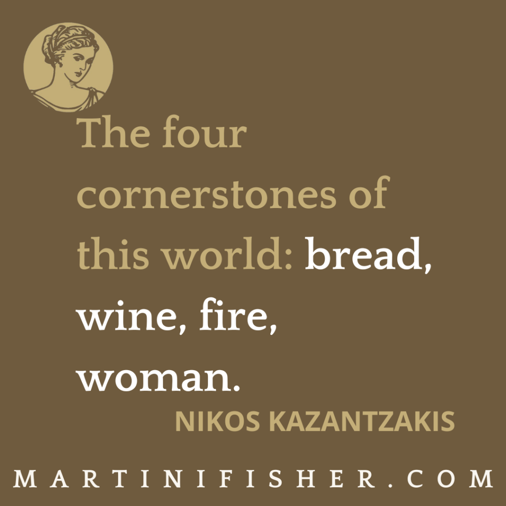The four cornerstones of this world: bread, wine, fire, woman - Nikos Kazantzakis
